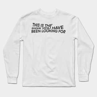 This is the sign you have been looking for... Long Sleeve T-Shirt